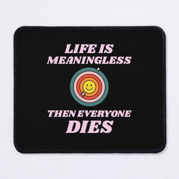 Item preview, Life Is Meaningless And Everyone Dies - Nihilism for Nihilist Design designed and sold by Shirtlify.