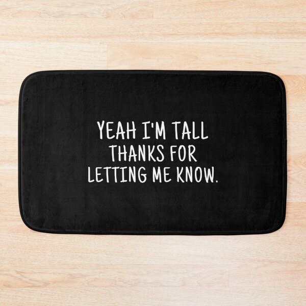 Item preview, Yeah i'm tall thanks for letting me know designed and sold by ArTips.