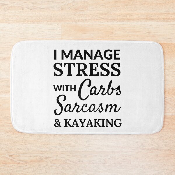 Item preview, I manage stress with carbs, sarcasm and kayaking designed and sold by TheGreenGoat.