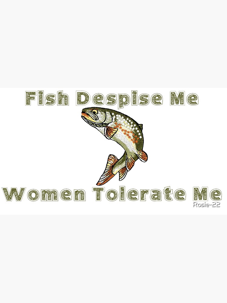 Fish Despise Me, Women Tolerate Me Cap for Sale by Rosie-22