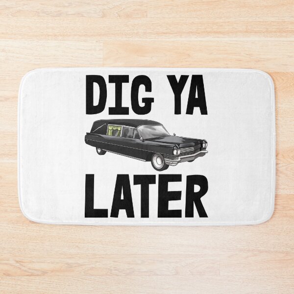Item preview, Dig Ya Later designed and sold by Bendthetrend.