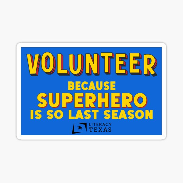Volunteer - because superhero is so last season (+ Literacy Texas logo in black) Sticker