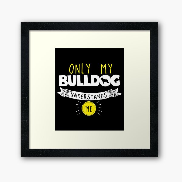 Item preview, Funny Bulldog Design Only My Bulldog Understands Me designed and sold by drwigglebutts.