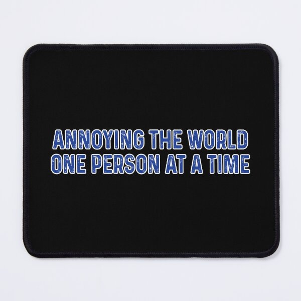 Item preview, Annoying the world one person at a time designed and sold by MichaelPrado.