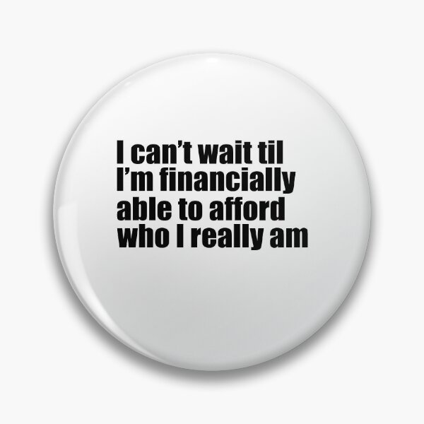 Item preview, I can't wait till I'm financially able to afford who I really am designed and sold by MichaelPrado.