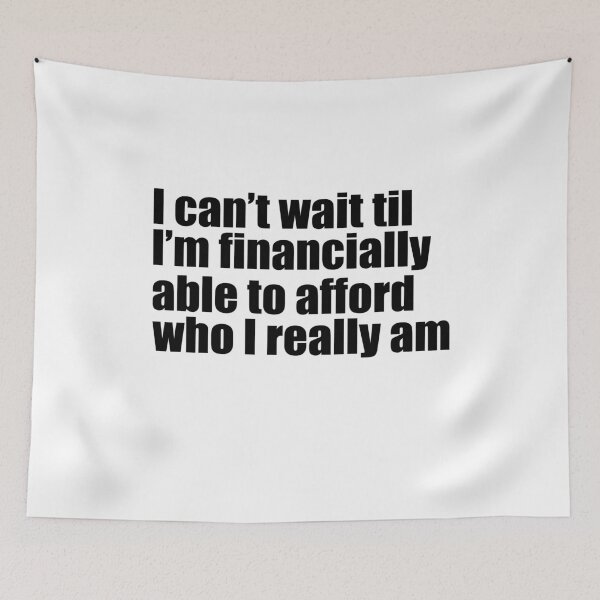 Item preview, I can't wait till I'm financially able to afford who I really am designed and sold by MichaelPrado.