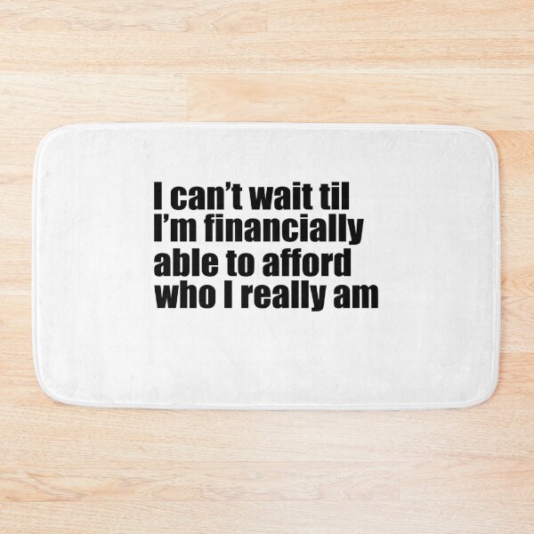Item preview, I can't wait till I'm financially able to afford who I really am designed and sold by MichaelPrado.