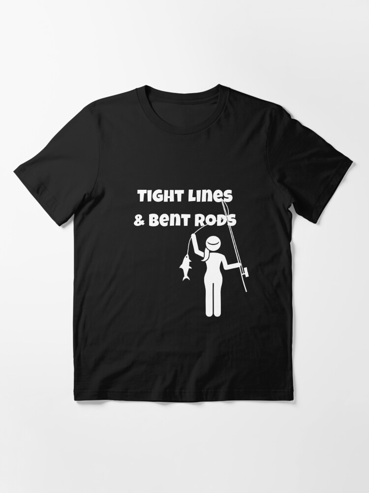 Tight Lines and Bent Rods Fly Fishing Shirt Women Gift for Woman