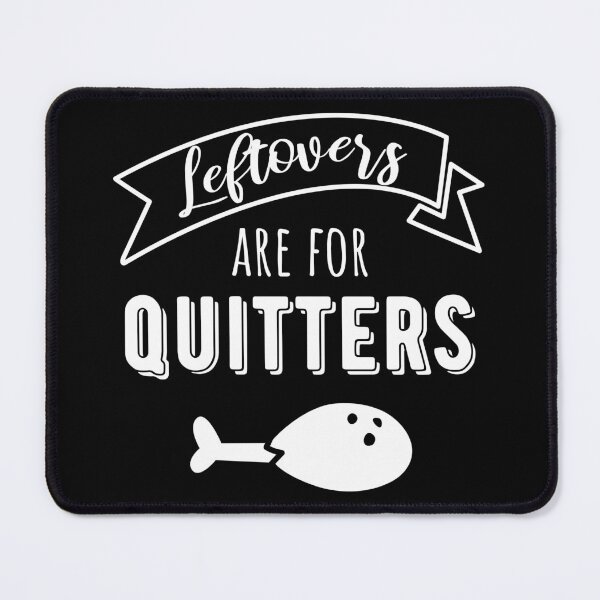 Item preview, Leftovers Are For Quitters I designed and sold by Lemon Pepper.