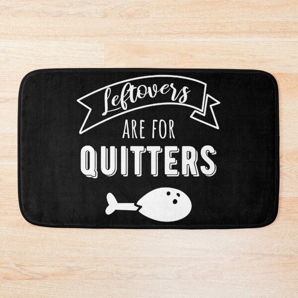 Item preview, Leftovers Are For Quitters I designed and sold by Lemon Pepper.