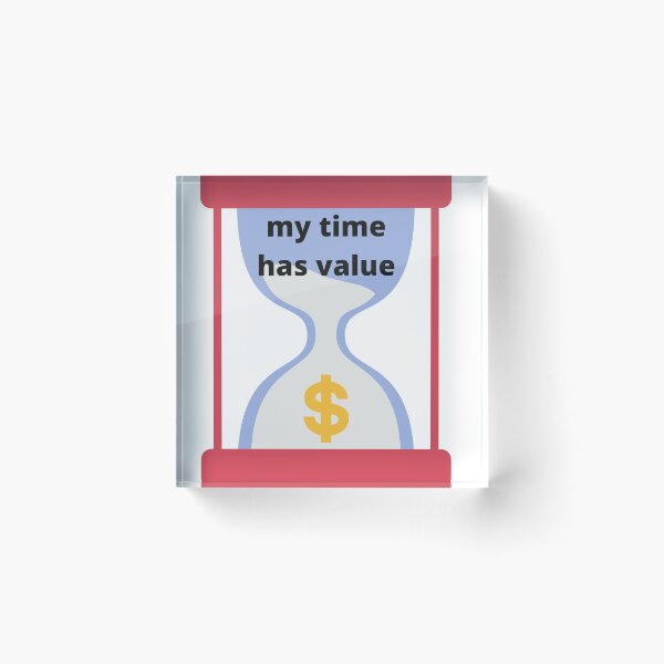 Item preview, my time has value designed and sold by Highhocreations.