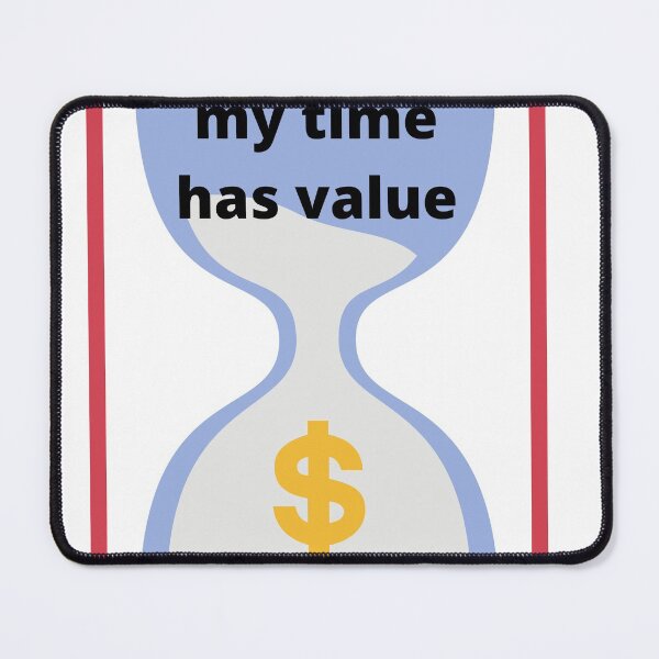 Item preview, my time has value designed and sold by Highhocreations.