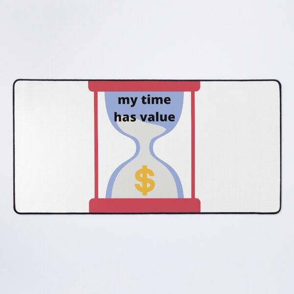 Item preview, my time has value designed and sold by Highhocreations.