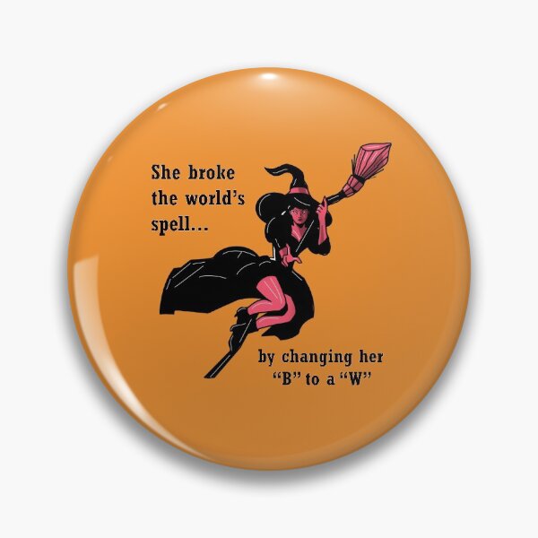 Item preview, Witch: She broke the world's spell... by changing her "B" to a "W" designed and sold by SomeGuyLou.