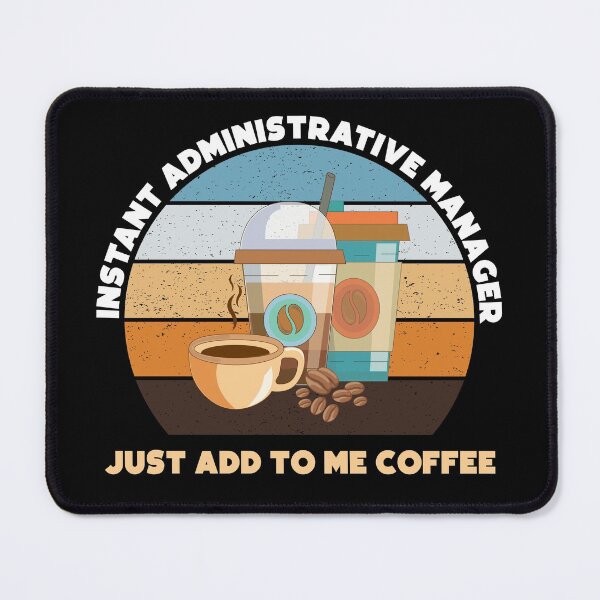 Item preview, Instant administrative manager just add to me coffee, funny coffee lovers, administrative department, administrative manager skills, administrative services manager designed and sold by SGS-.