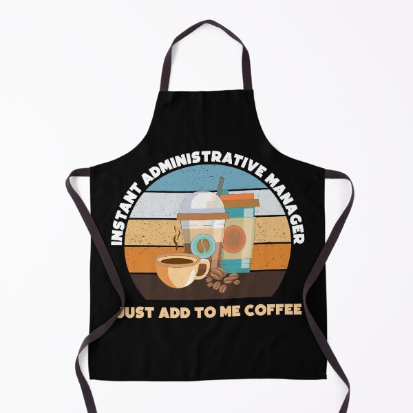 Item preview, Instant administrative manager just add to me coffee, funny coffee lovers, administrative department, administrative manager skills, administrative services manager designed and sold by SGS-.