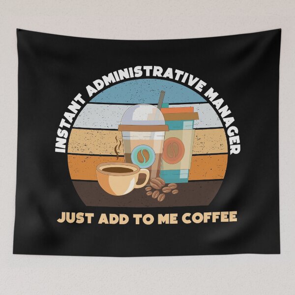 Item preview, Instant administrative manager just add to me coffee, funny coffee lovers, administrative department, administrative manager skills, administrative services manager designed and sold by SGS-.