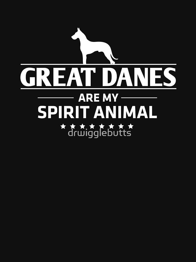 Discover Great Dane Design Great Danes Are My Spirit Animal Classic T-Shirt