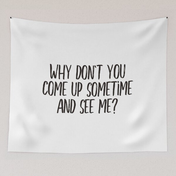 Item preview, Why dont you come up sometime and see me (black) designed and sold by didijuca.