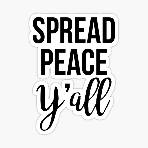 "spread peace y'all" Sticker for Sale by 3bagsfull Redbubble