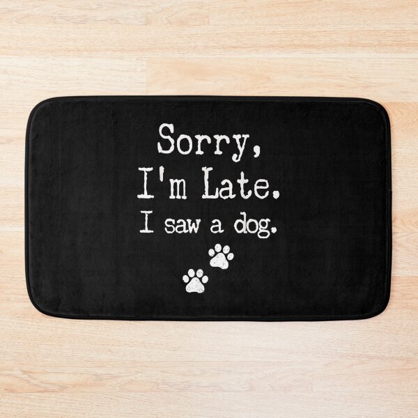 Item preview, Sorry I Am Late I Saw A Dog designed and sold by Delores Kinder.