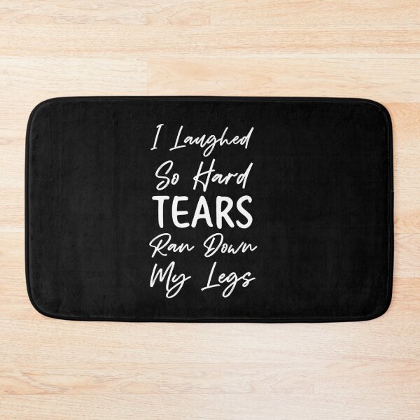 Item preview, I Laughed So Hard Tears Ran Down My Legs designed and sold by MollinS7.