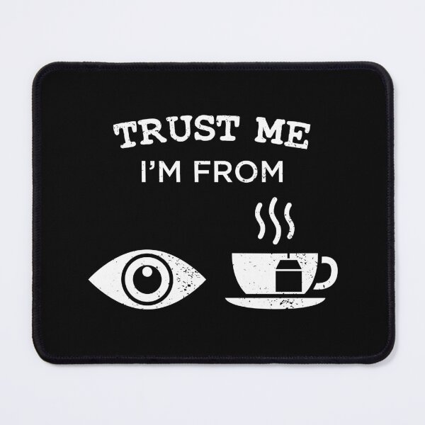 Item preview, Trust Me I'm From Eye Tea designed and sold by CCCDesign.