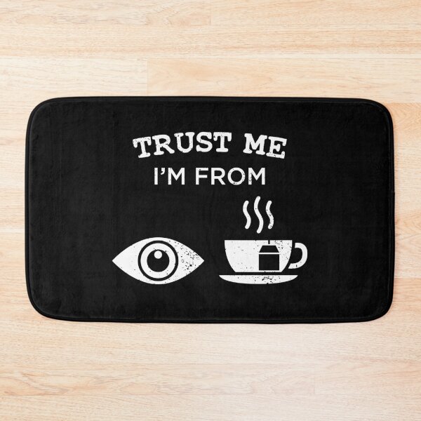 Item preview, Trust Me I'm From Eye Tea designed and sold by CCCDesign.
