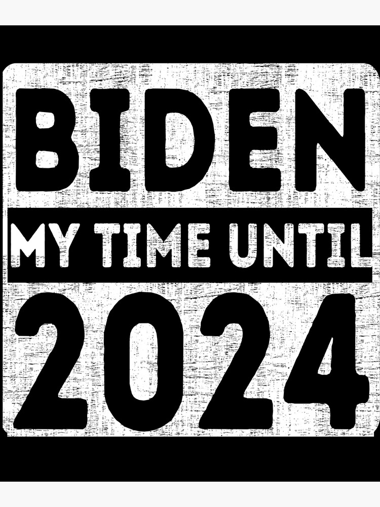 "Biden My Time Until 2024" Poster for Sale by mathonshirts Redbubble