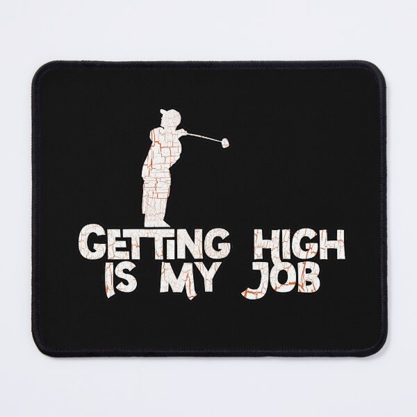 Item preview, Getting High Is My Job designed and sold by NuarzDesign.