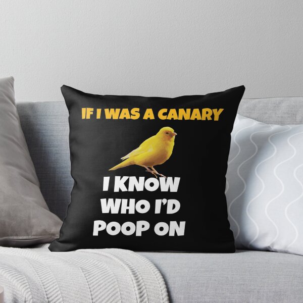Item preview, If I Was A Canary I Know Who I Would Poop On designed and sold by drwigglebutts.