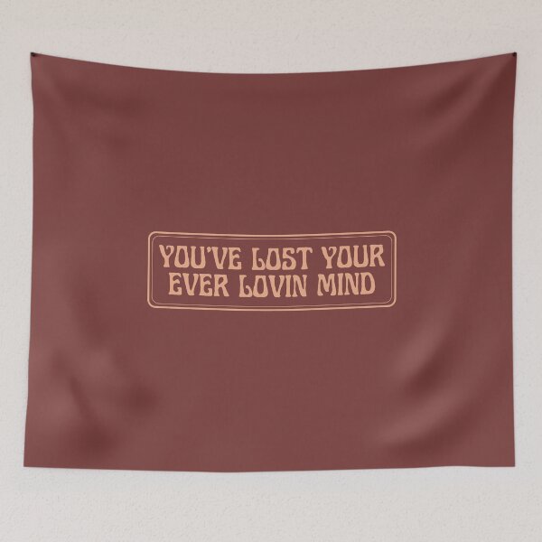 Item preview, You've Lost Your Ever Lovin Mind designed and sold by EverLife.