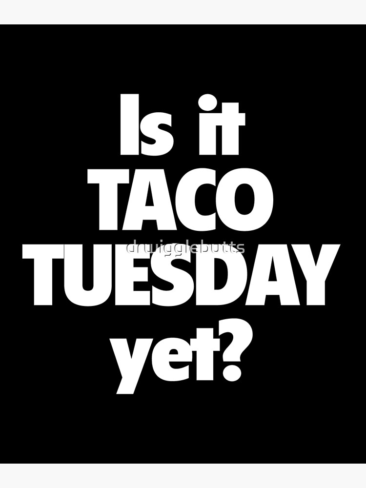 Funny Taco Tuesday Design Taco Design Men Poster For Sale By Drwigglebutts Redbubble 