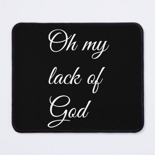 Item preview, Oh My Lack Of God designed and sold by artpirate.