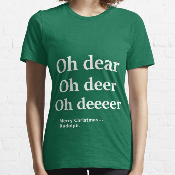 Oh dear. Oh deer. Oh deeeer. Rudolph Reindeer. Merry Christmas Essential T-Shirt