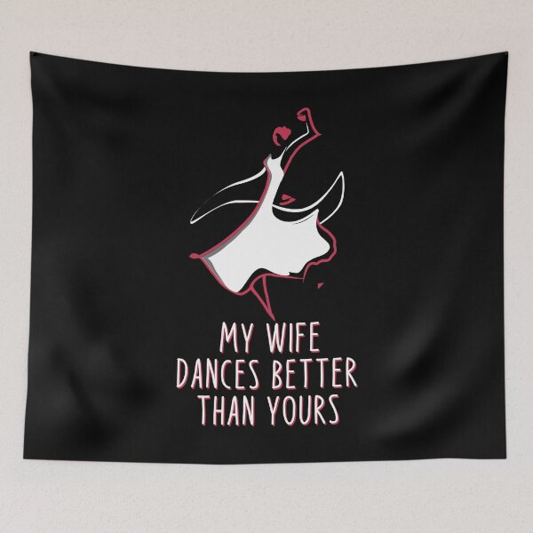Item preview, My wife dances better than yours - Funny Dance designed and sold by Dubbra.