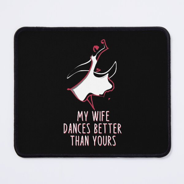 Item preview, My wife dances better than yours - Funny Dance designed and sold by Dubbra.