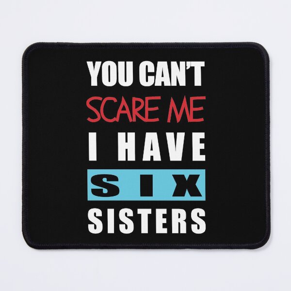 Item preview, You can't scare me I have six sisters text design designed and sold by Rsagur12.