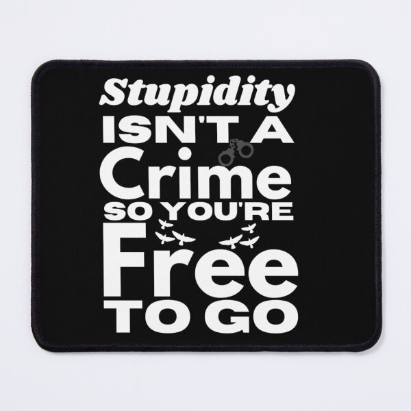 Item preview, Stupidity Isn't A Crime So You're Free To Go - Sarcasm Example designed and sold by Sonatablue.