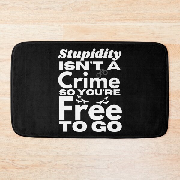 Item preview, Stupidity Isn't A Crime So You're Free To Go - Sarcasm Example designed and sold by Sonatablue.