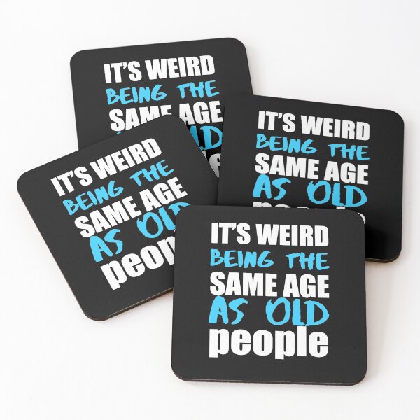 Item preview, Its weird being the same age as old people designed and sold by Rsagur12.