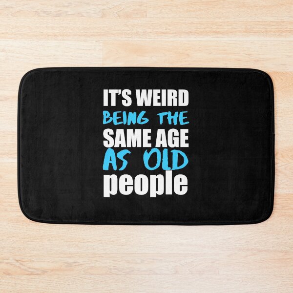Item preview, Its weird being the same age as old people designed and sold by Rsagur12.