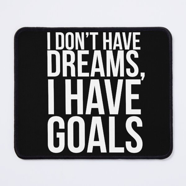 Item preview, I Don't have dreams, I have goals designed and sold by PGPshop.