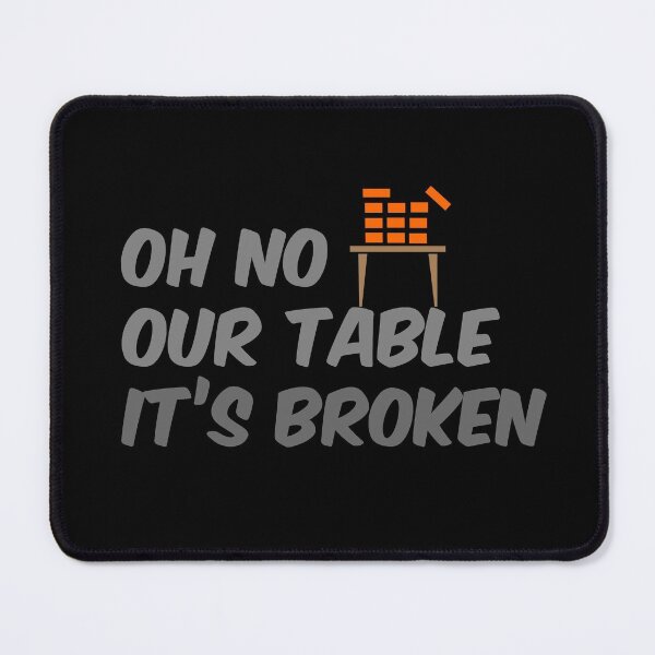 Item preview, Oh No Our Table It's Broken designed and sold by ASINDesigns.