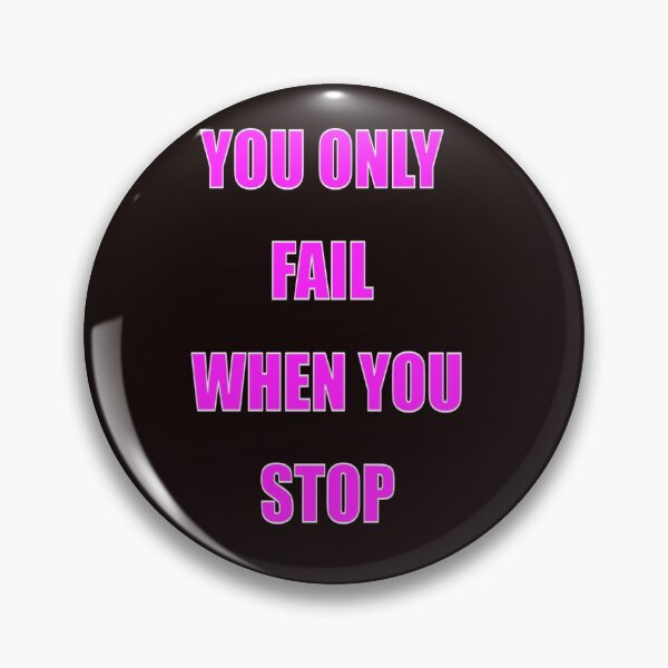Item preview, YOU ONLY FAIL WHEN YOU STOP designed and sold by CUTESTUFFnow.