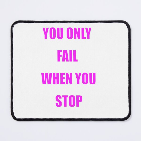 Item preview, YOU ONLY FAIL WHEN YOU STOP designed and sold by CUTESTUFFnow.