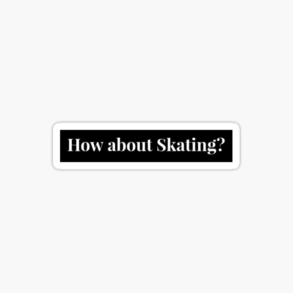 How about Skating? - Kleidung Sticker