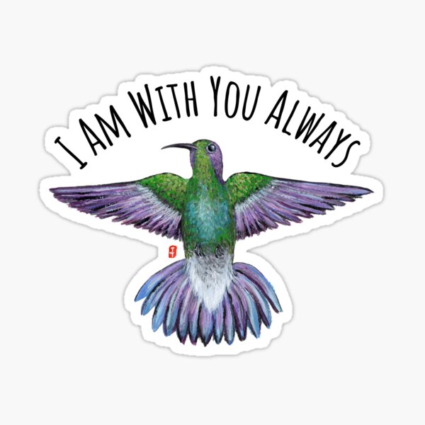 I am with you always, Hummingbird Sticker