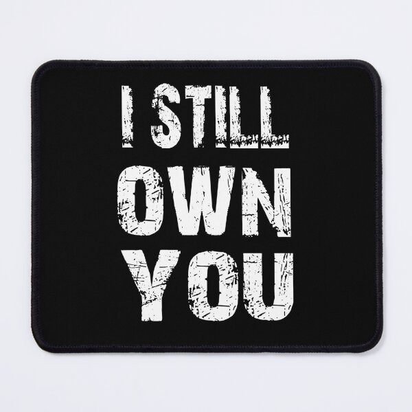 Item preview, I still own you text design designed and sold by Rsagur12.