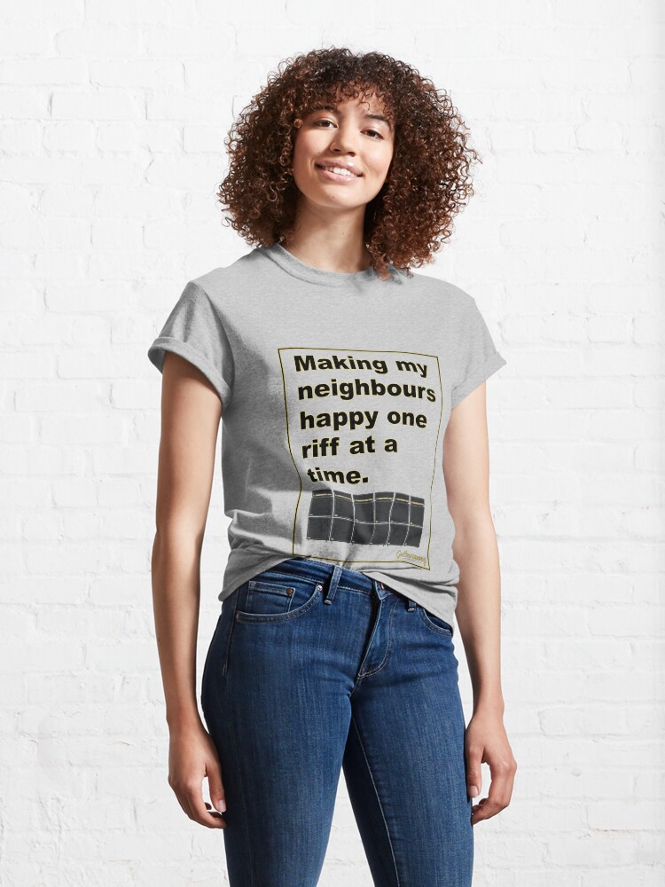 Thumbnail 4 of 7, Classic T-Shirt, Making My Neighbours Happy One Riff At A Time - Black Text designed and sold by Guitarmony.